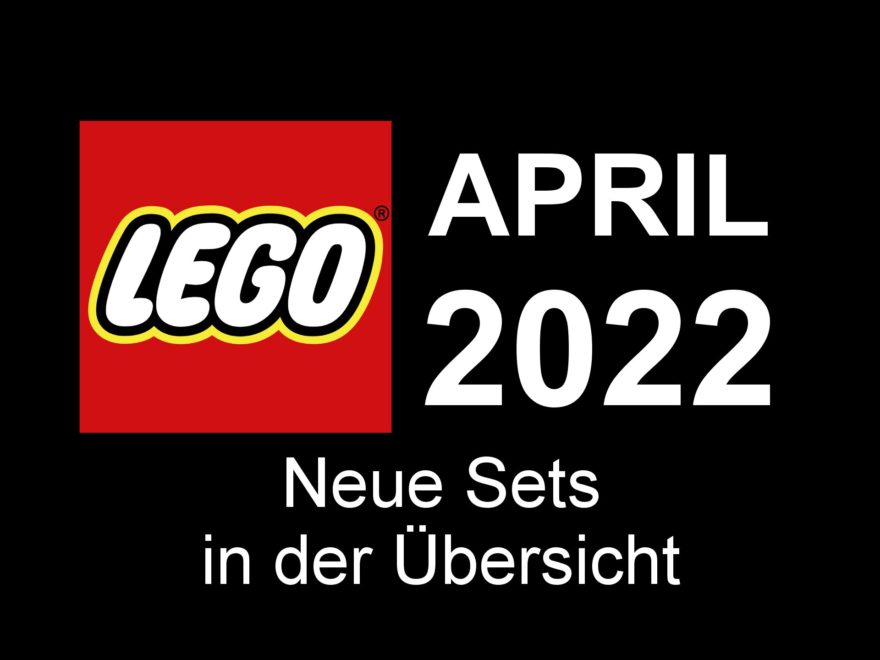 LEGO April 2022 - Neuheiten in der Übersicht